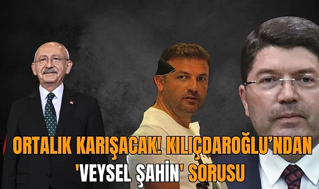 Kemal Kılıçdaroğlu'ndan Adalet Bakanı ve HSK Başkanı'na 'bahis baronu Veysel Şahin' sorusu