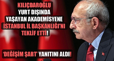 Kılıçdaroğlu yurt dışında yaşayan akademisyene İstanbul İl Başkanlığı’nı teklif etti!