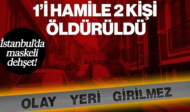 İstanbul'da Dehşet! 1'i Hamile Kadın, 2 Kişi Öldürüldü