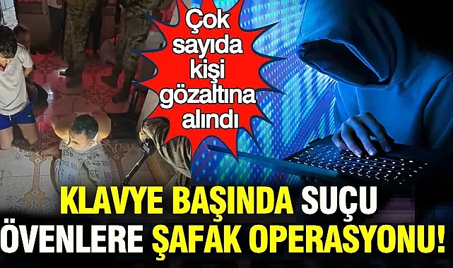 Klavye başında suçu övenlere şafak operasyonu: Çok sayıda kişi gözaltına alındı