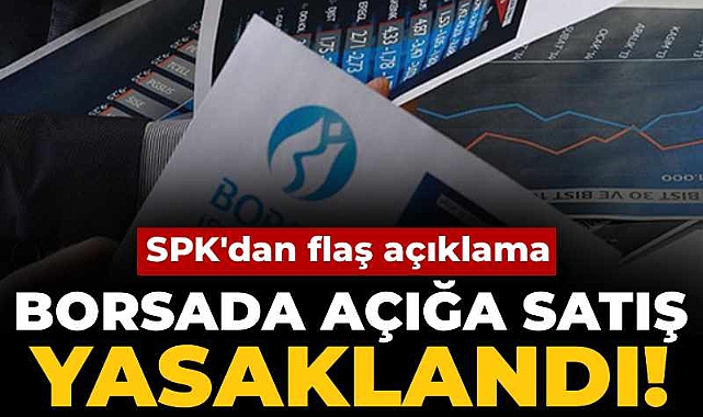 SPK duyurdu: Borsada açığa satış yasaklandı