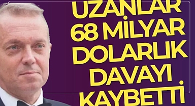 Uzanlar 68 milyar dolarlık davayı kaybetti