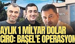  Burak Başel'e operasyon, Aylık 1 milyar dolar ciro