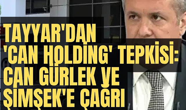 Şamil Tayyar'dan 'Can Holding' tepkisi: Can Gürlek ve Şimşek'e çağrı