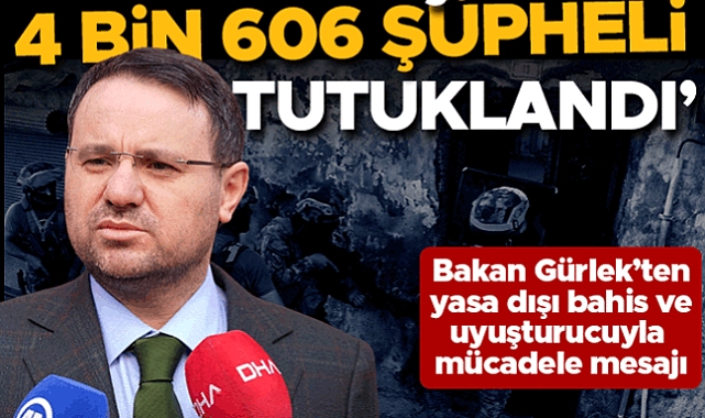 Bakan Gürlek duyurdu: Uyuşturucu ve yasa dışı bahis operasyonlarında 4 bin 606 şüpheli tutuklandı