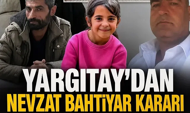 Türkiye'yi sarsan Narin Güran davasında yeni gelişme: Yargıtay'dan Nevzat Bahtiyar kararı